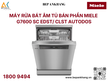 Máy rửa bát độc lập Miele - G7600 SC EDST/ CLST AutoDos 